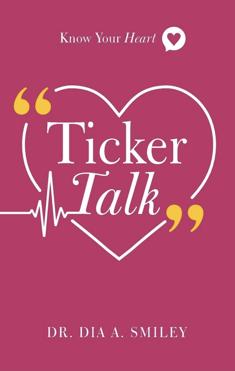 Ticker Talk: Know Your Heart by Dr. Dia A. Smiley